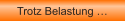 Trotz Belastung �