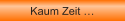 Kaum Zeit �
