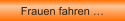 Frauen fahren �