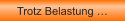 Trotz Belastung �