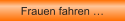 Frauen fahren �