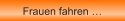 Frauen fahren �