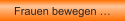 Frauen bewegen �